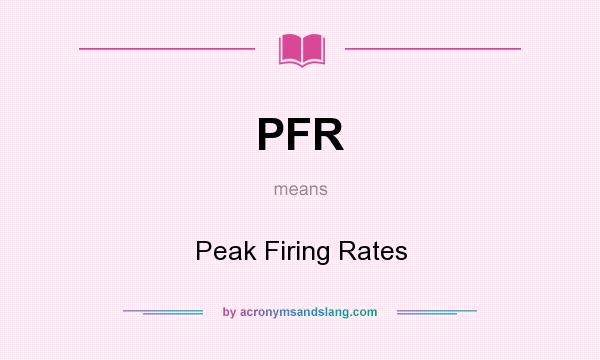 What does PFR mean? It stands for Peak Firing Rates