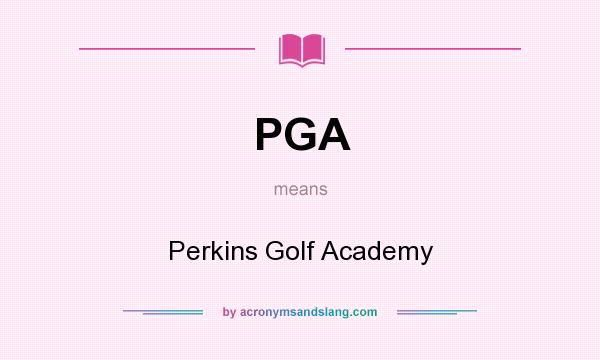 What does PGA mean? It stands for Perkins Golf Academy