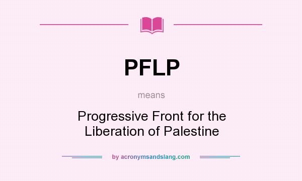 What does PFLP mean? It stands for Progressive Front for the Liberation of Palestine