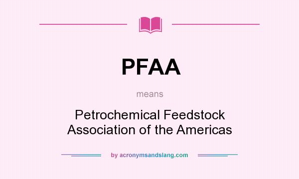 What does PFAA mean? It stands for Petrochemical Feedstock Association of the Americas