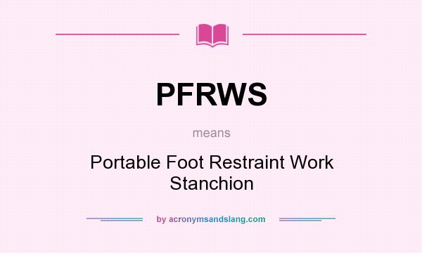 What does PFRWS mean? It stands for Portable Foot Restraint Work Stanchion