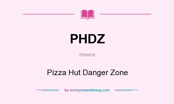 What does PHDZ mean? It stands for Pizza Hut Danger Zone