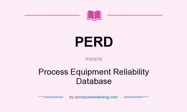 What does PERD mean? It stands for Process Equipment Reliability Database