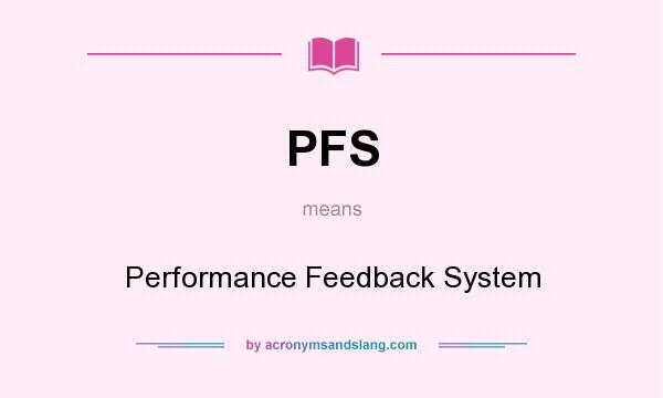 What does PFS mean? It stands for Performance Feedback System