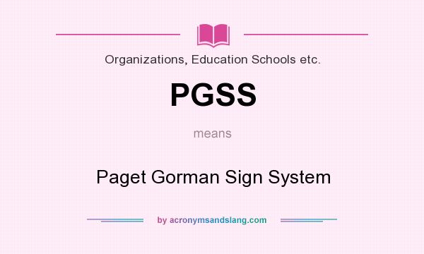 What does PGSS mean? It stands for Paget Gorman Sign System