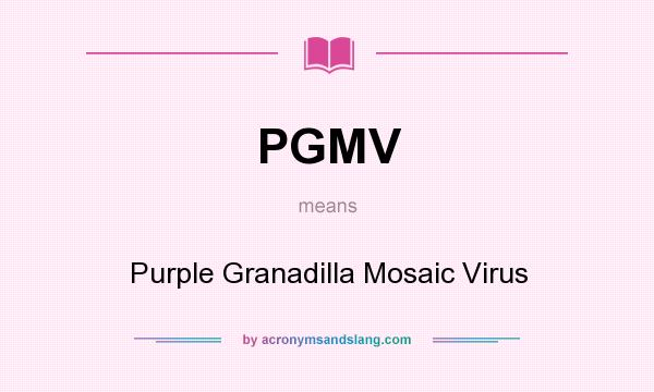 What does PGMV mean? It stands for Purple Granadilla Mosaic Virus