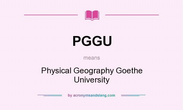 What does PGGU mean? It stands for Physical Geography Goethe University