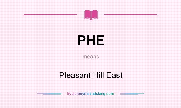 What does PHE mean? It stands for Pleasant Hill East