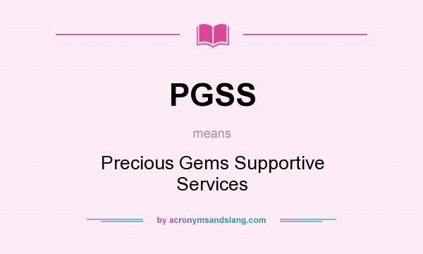 What does PGSS mean? It stands for Precious Gems Supportive Services