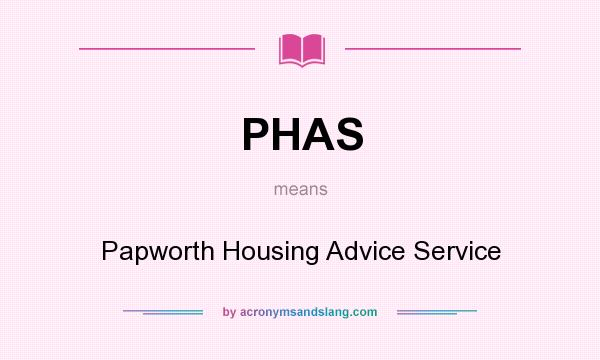 What does PHAS mean? It stands for Papworth Housing Advice Service