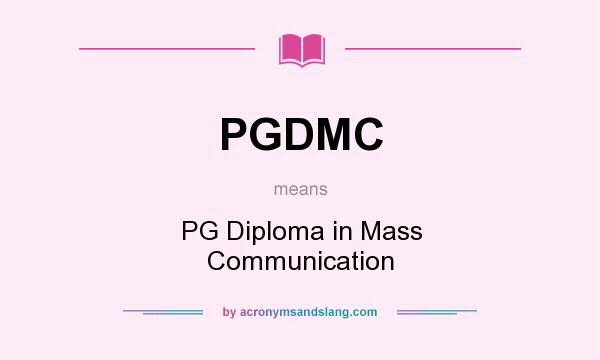 What does PGDMC mean? It stands for PG Diploma in Mass Communication