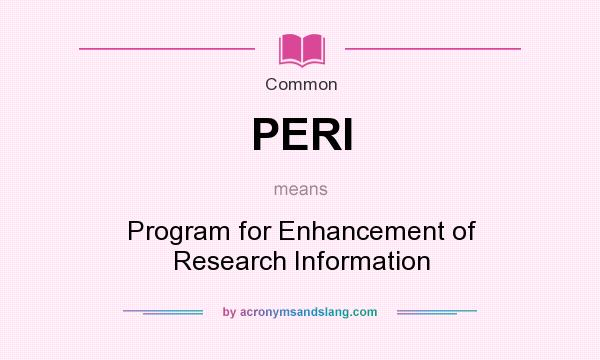 What does PERI mean? It stands for Program for Enhancement of Research Information