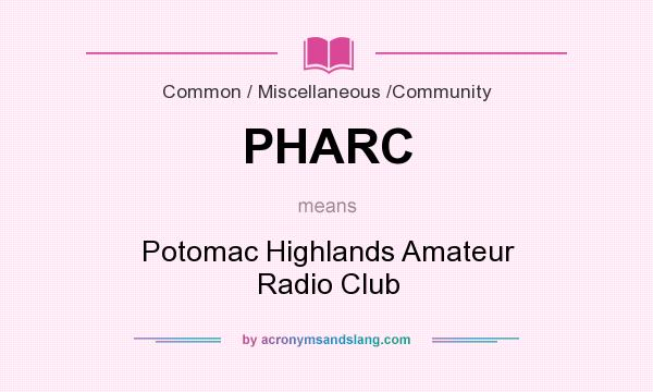 What does PHARC mean? It stands for Potomac Highlands Amateur Radio Club