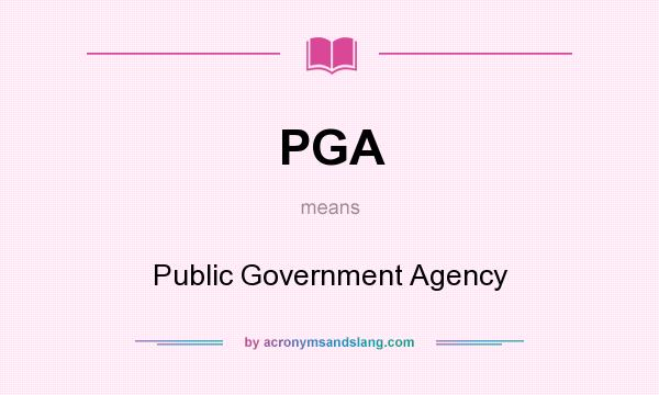 What does PGA mean? It stands for Public Government Agency