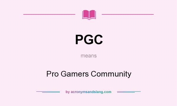 What does PGC mean? It stands for Pro Gamers Community