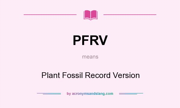 What does PFRV mean? It stands for Plant Fossil Record Version