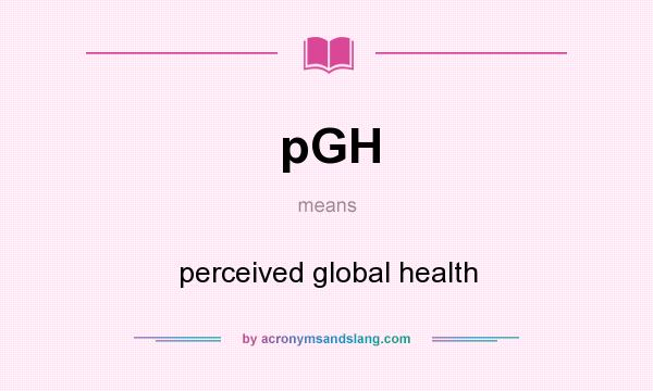 What does pGH mean? It stands for perceived global health