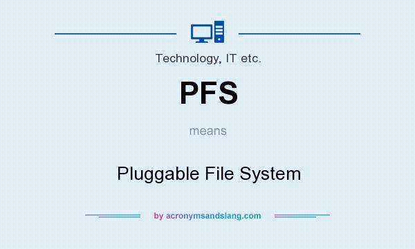 What does PFS mean? It stands for Pluggable File System