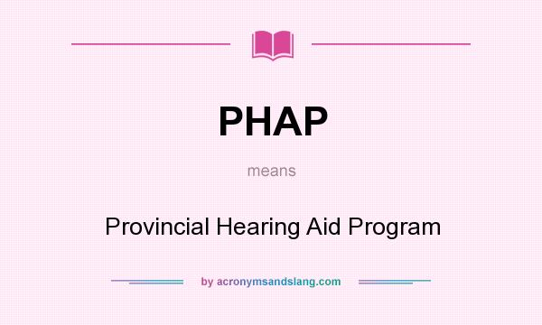 What does PHAP mean? It stands for Provincial Hearing Aid Program