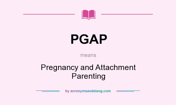 What does PGAP mean? It stands for Pregnancy and Attachment Parenting