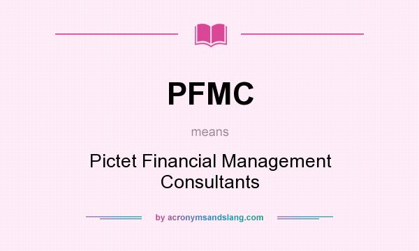 What does PFMC mean? It stands for Pictet Financial Management Consultants
