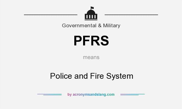 What does PFRS mean? It stands for Police and Fire System