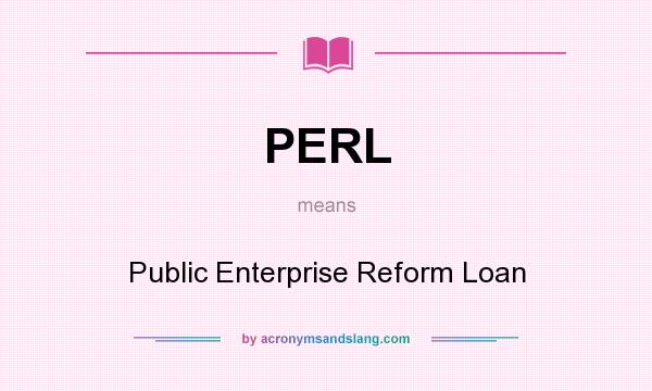 What does PERL mean? It stands for Public Enterprise Reform Loan