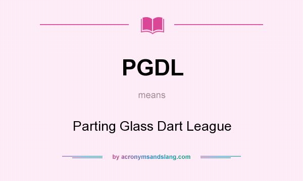 What does PGDL mean? It stands for Parting Glass Dart League