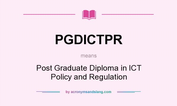 What does PGDICTPR mean? It stands for Post Graduate Diploma in ICT Policy and Regulation