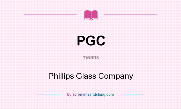 What does PGC mean? It stands for Phillips Glass Company