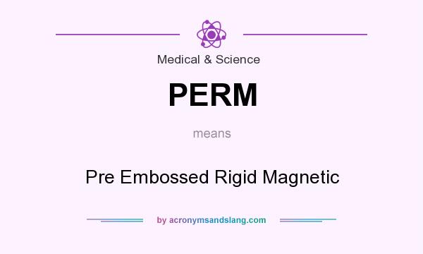 What does PERM mean? It stands for Pre Embossed Rigid Magnetic