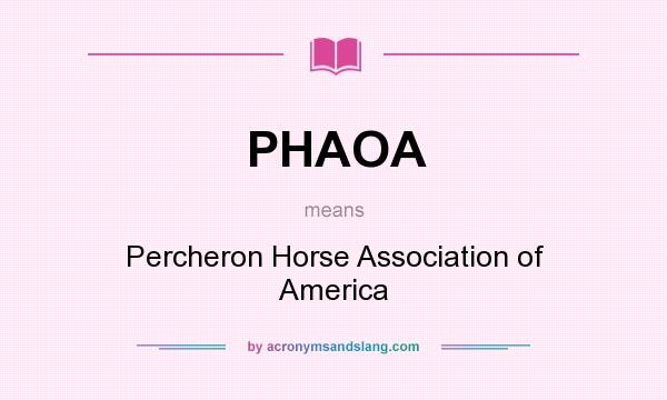 What does PHAOA mean? It stands for Percheron Horse Association of America