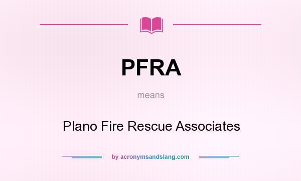 What does PFRA mean? It stands for Plano Fire Rescue Associates