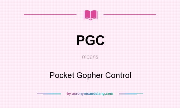 What does PGC mean? It stands for Pocket Gopher Control