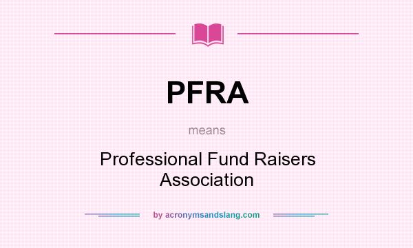 What does PFRA mean? It stands for Professional Fund Raisers Association