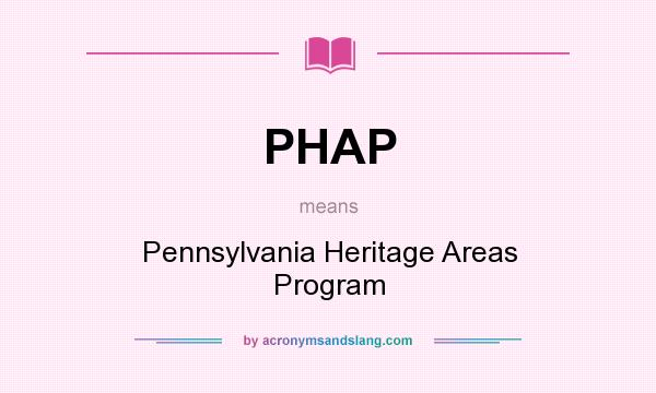 What does PHAP mean? It stands for Pennsylvania Heritage Areas Program