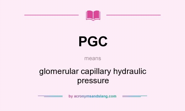 What does PGC mean? It stands for glomerular capillary hydraulic pressure