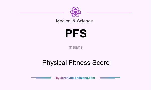 What does PFS mean? It stands for Physical Fitness Score
