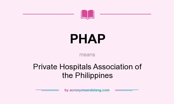 What does PHAP mean? It stands for Private Hospitals Association of the Philippines