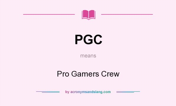 What does PGC mean? It stands for Pro Gamers Crew