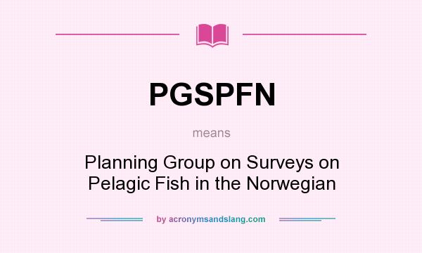 What does PGSPFN mean? It stands for Planning Group on Surveys on Pelagic Fish in the Norwegian