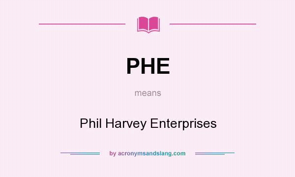 What does PHE mean? It stands for Phil Harvey Enterprises