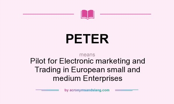 What does PETER mean? It stands for Pilot for Electronic marketing and Trading in European small and medium Enterprises