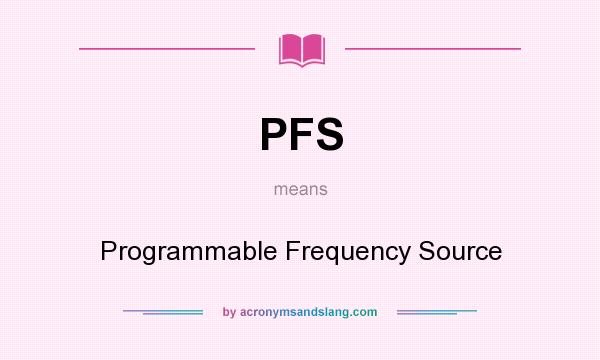 What does PFS mean? It stands for Programmable Frequency Source