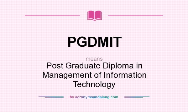 What does PGDMIT mean? It stands for Post Graduate Diploma in Management of Information Technology