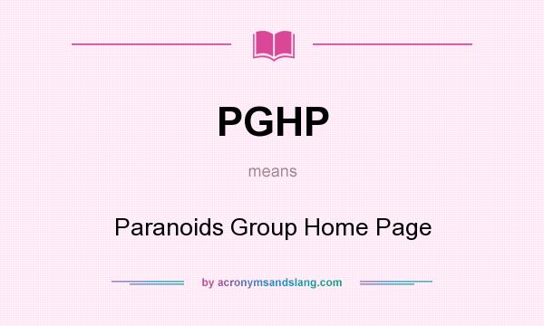 What does PGHP mean? It stands for Paranoids Group Home Page