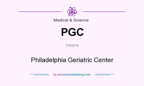 What does PGC mean? It stands for Philadelphia Geriatric Center