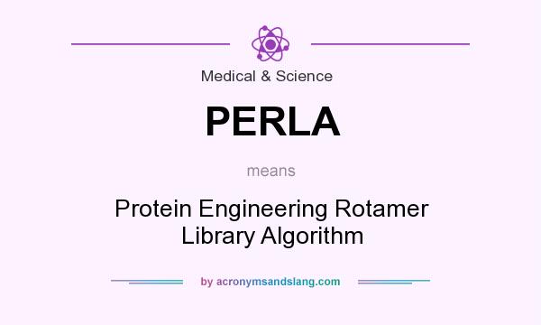 What does PERLA mean? It stands for Protein Engineering Rotamer Library Algorithm