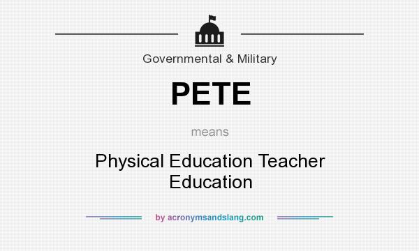 What does PETE mean? It stands for Physical Education Teacher Education