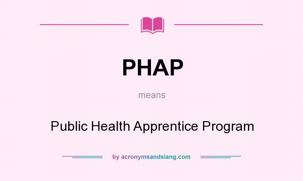 What does PHAP mean? It stands for Public Health Apprentice Program